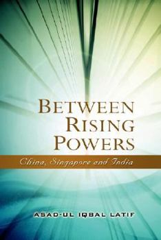 Hardcover Between Rising Powers: China, Singapore and India Book