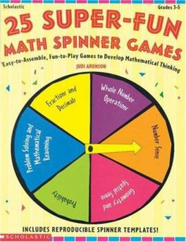 Paperback 25 Super-Fun Math Spinner Games: Easy-To-Assemble, Fun-To-Play Games to Develop Mathematical Thinking Book