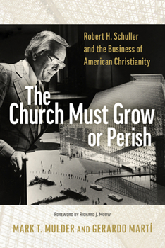 Paperback The Church Must Grow or Perish: Robert H. Schuller and the Business of American Christianity Book