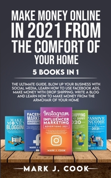 Paperback Make Money Online In 2021 From The Comfort Of Your Home 5 BOOKS IN 1: The Ultimate Guide. Blow Up Your Business With Social Media, Learn How To Use Fa Book