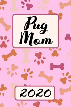PUG MOM 2020: Monthly Weekly Daily Planner | Cute Dogs Planner | Simple Dated Week Day Month Calendar 2020 | Daily Agenda And Schedule Organizer For ... Goals | 136 Sites | 6x9 | Gift For Pet Mother