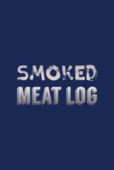 Smoked Meat Log: The Must-Have Meat Smoking Accessories For Pitmasters Smokers; Blank Blue Meat Smoking Recipe Log; Blank Pitmaster Cookbook; Meat ... Barbecue Notebook; Funny BBQ Log Book
