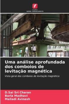 Uma análise aprofundada dos comboios de levitação magnética: Vista geral dos comboios de levitação magnética (Portuguese Edition)