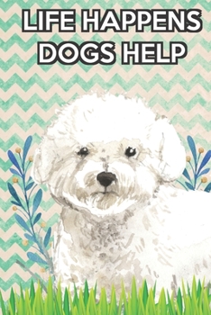 Life Happens Dogs Help 2020 Weekly Planner with Bible Verses: Bichon Frise 2020 Weekly Calendar with Room for Notes and Scriptures. Perfect Gift for Pet and Dog Owners.