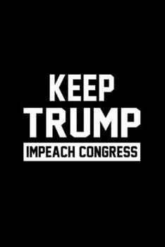 Keep Trump Impeach Congress Journal Notebook With Blank Numbered Pages, 126 Pages 6"x 9" 2020 Lover Gifts