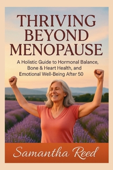 THRIVING AFTER MENOPAUSE: Balance Hormones, Boost Energy, and Reclaim Your Health with a Complete Guide to Postmenopausal Wellness