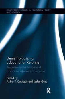 Paperback Demythologizing Educational Reforms: Responses to the Political and Corporate Takeover of Education Book