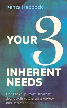 Paperback Your Three Inherent Needs: Find Clinically Proven, Biblically Sound Skills to Overcome Anxiety and Depression Book