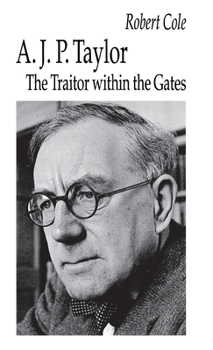 Hardcover A. J. P. Taylor: The Traitor Within the Gates Book