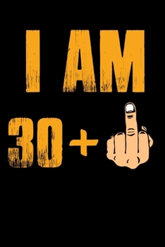 I'AM 30 + F*ck Notebook: 31st Birthday Gift Awesome Funny Lined Journal notebook For 31 Years Old men Women Wife Husband dad Mom Grandma Grandpa,Diary novelty Gifts , Soft Cover, Matte Finish