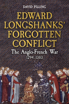 Hardcover Edward Longshanks' Forgotten Conflict: The Anglo-French War 1294-1303 Book