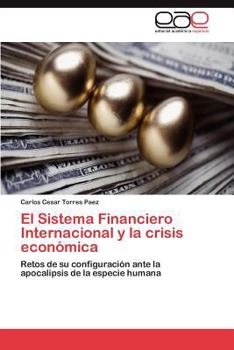El Sistema Financiero Internacional y la crisis económica: Retos de su configuración ante la apocalipsis de la especie humana