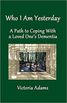 Paperback Who I Am Yesterday: A Path to Coping With a Loved One's Dementia Book