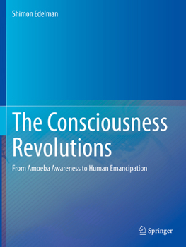 Paperback The Consciousness Revolutions: From Amoeba Awareness to Human Emancipation Book