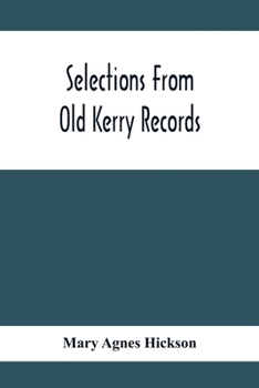 Paperback Selections From Old Kerry Records: Historical And Genealogical: With Introductory Memoir, Notes And Appendix Book