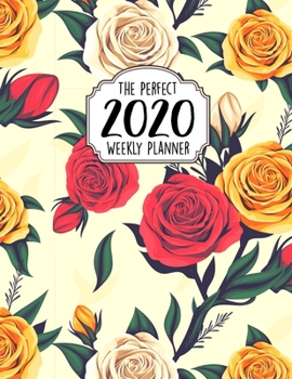 The Perfect 2020 Weekly Planner: Jan 1, 2020 to Dec 31, 2020 Weekly Planner with a Yearly Calendar View - Full Daily Notes Sections + Weekly Goals - Perfect 100+ Planners For 2020