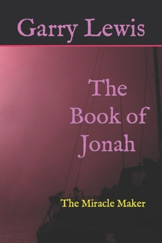 The Book of Jonah: The Miracle Maker (The Jonah series)