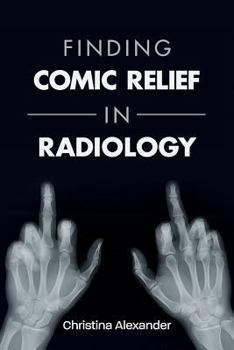 Paperback Finding Comic Relief in Radiology Book
