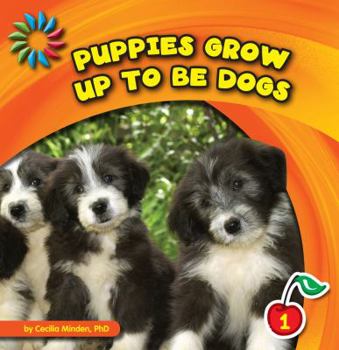 Puppies Grow Up to Be Dogs - Book  of the Los Animales Crecen