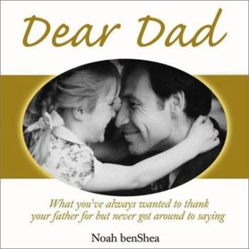Hardcover Dear Dad: What You Always Wanted to Thank Your Father for But Never Got Around to Saying Book