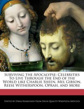 Paperback Surviving the Apocalypse: Celebrities to Live Through the End of the World Like Charlie Sheen, Mel Gibson, Reese Witherspoon, Oprah, and More Book