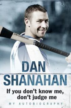 Paperback Dan Shanahan-If You Don't Know Me, Don't Judge Me: My Autobiography Book