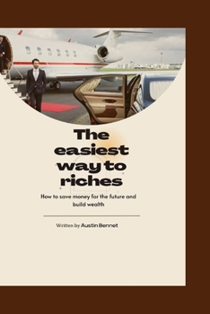 Paperback The easiest way to riches: How to save money for the future and build wealth Book