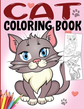 Cat Coloring Book: Fun Cat Activity Book for Girls, Boys and All Kids Ages 4-8 with Cute Illustrations of Cats and Kittens, Games and More...