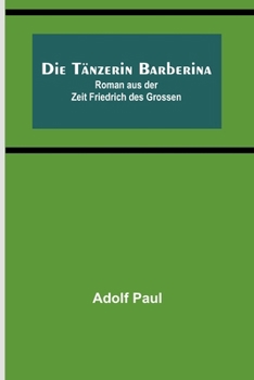 Paperback Die Tänzerin Barberina: Roman aus der Zeit Friedrich des Grossen [German] Book