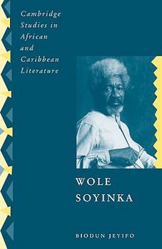Wole Soyinka: Politics, Poetics, and Postcolonialism - Book  of the Cambridge Studies in African and Caribbean Literature