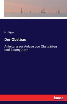 Paperback Der Obstbau: Anleitung zur Anlage von Obstgärten und Baumgütern [German] Book