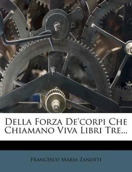 Paperback Della Forza de'Corpi Che Chiamano Viva Libri Tre... [Italian] Book