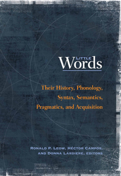 Paperback Little Words: Their History, Phonology, Syntax, Semantics, Pragmatics, and Acquisition Book