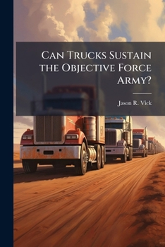 Paperback Can Trucks Sustain the Objective Force Army? Book