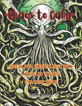 Paperback Chaos to Calm: Delve into Mindfulness with a Cthulhu Themed Coloring Book for All Ages. Book