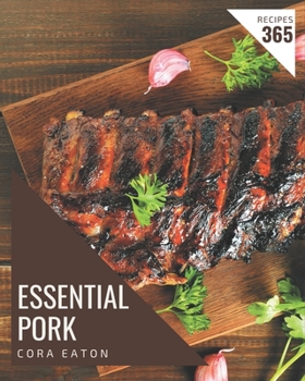 Paperback 365 Essential Pork Recipes: A Pork Cookbook to Fall In Love With Book