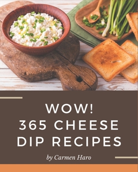 Paperback Wow! 365 Cheese Dip Recipes: A Cheese Dip Cookbook that Novice can Cook Book
