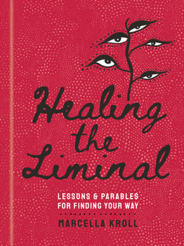 Hardcover Healing the Liminal: Lessons & Parables for Finding Your Way Book