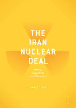 The Iran Nuclear Deal: Bombs, Bureaucrats, and Billionaires