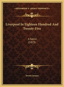 Hardcover Liverpool In Eighteen Hundred And Twenty-Five: A Satire (1825) Book