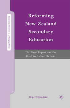 Paperback Reforming New Zealand Secondary Education: The Picot Report and the Road to Radical Reform Book