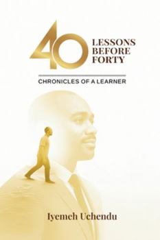 Paperback 40 Lessons Before Forty: The Chronicles of A Learner Book