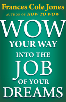 Paperback Wow Your Way into the Job of Your Dreams Book