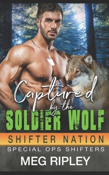 Captured By The Soldier Wolf - Book #3 of the Shifter Nation: Special Ops Shifters