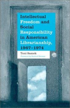 Paperback Intellectual Freedom and Social Responsibility in American Librarianship, 1967-1974 Book