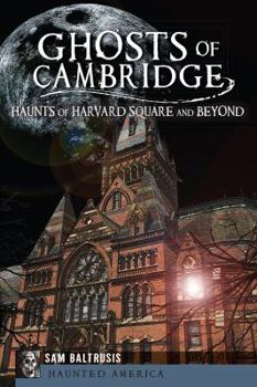 Ghosts of Cambridge: Haunts of Harvard Square and Beyond (Haunted America) - Book  of the Haunted America