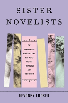 Hardcover Sister Novelists: The Trailblazing Porter Sisters, Who Paved the Way for Austen and the Brontës Book