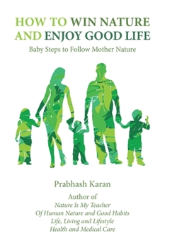 Hardcover How to Win Nature and Enjoy Good Life: Baby Steps to Follow Mother Nature Book