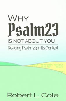 Paperback Why Psalm 23 Is Not About You: Reading Psalm 23 in Its Context Book