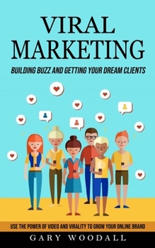 Paperback Viral Marketing: Building Buzz and Getting Your Dream Clients (Use the Power of Video and Virality to Grow Your Online Brand) Book